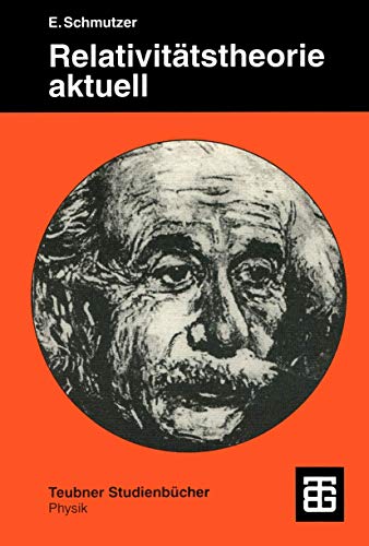 Relativitätstheorie aktuell: Ein Beitrag zur Einheit der Physik (Teubner Studienbücher Physik) (German Edition) von Vieweg+Teubner Verlag