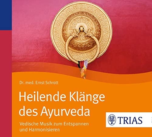 Heilende Klänge des Ayurveda - Hörbuch: Vedische Musik zum Entspannen und Harmonisieren (TRIAS Übungen) von Trias