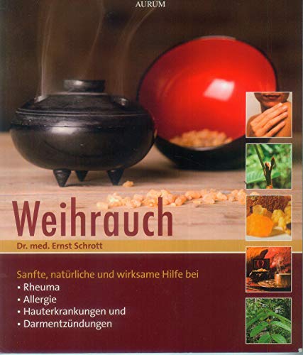 Weihrauch: Seine außergewöhnliche Heilwirkung neu entdeckt. Sanfte, natürliche und wirksame Hilfe bei Rheuma, Allergien, Hauterkrankungen und ... Hauterkrankungen und Darmentzündungen