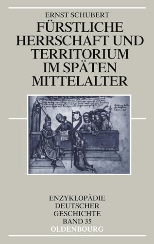 Fürstliche Herrschaft und Territorium im späten Mittelalter (Enzyklopädie deutscher Geschichte, 35, Band 35) von Walter de Gruyter