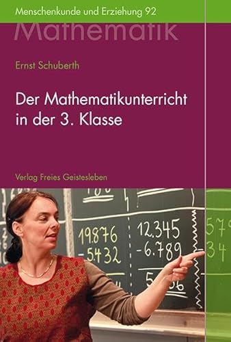 Der Mathematikunterricht in der 3.Klasse: Aufbau und fachliche Grundlagen (Menschenkunde und Erziehung) von Freies Geistesleben GmbH