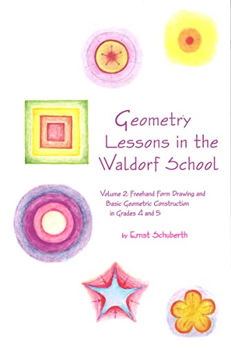 Geometry Lessons in the Waldorf School Grades 4 & 5: Freehand Form Drawing and Basic Geometric Construction in Grades 4 and 5: Volume 2: Freehand Form ... Waldorf Elementary School Curriculum, Band 2) von Waldorf Publications