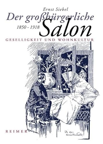 Der großbürgerliche Salon 1850 - 1918. Geselligkeit und Wohnkultur: Geselligkeit und Wohnkultur. Diss.