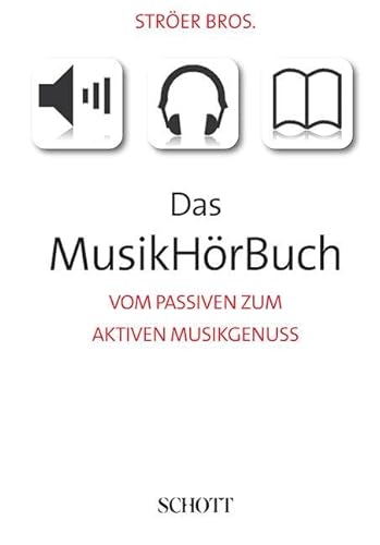 Das MusikHörBuch: Vom passiven zum aktiven Musikgenuss von Schott Publishing