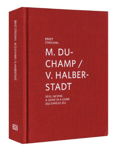 M. Duchamp / V. Halberstadt: Spiel im Spiel / A Game in a Game / Jeu dans le jeu: Spiel im Spiel / A Game in a Game / Jeu dans le jeu, Text: Ernst Strouhal (Kunstahalle Marcel Duchamp)