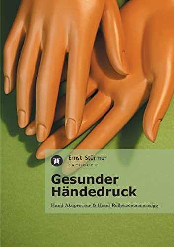 Gesunder Händedruck: Hand-Akupressur und Hand-Reflexzonenmassage von tredition