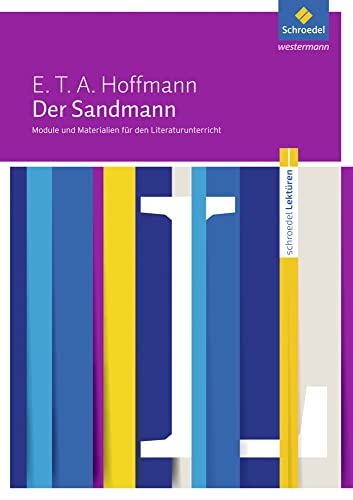 Schroedel Lektüren: E.T.A. Hoffmann: Der Sandmann Module und Materialien für den Literaturunterricht Schroedel Lektüren: E.T.A. Hoffmann: Der Sandmann Module und Materialien für den Literaturunterricht