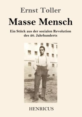 Masse Mensch: Ein Stück aus der sozialen Revolution des 20. Jahrhunderts von Henricus