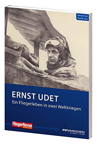 Ernst Udet - Ein Fliegerleben in zwei Weltkriegen (FliegerRevue kompakt)