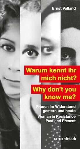 Warum kennt ihr mich nicht?: Frauen im Wiederstand gestern und heute von edition frölich