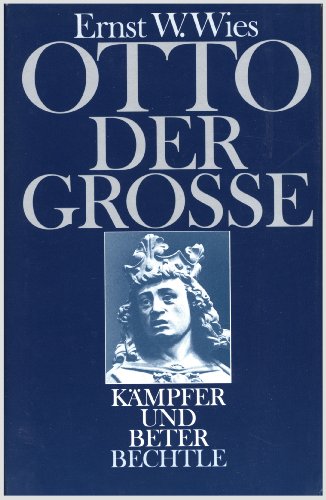 Otto der Große. Kämpfer und Beter von Bechtle