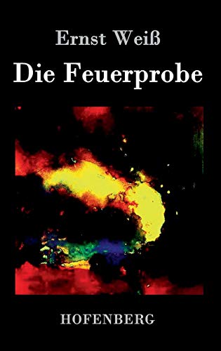 Die Feuerprobe: Roman von Hofenberg