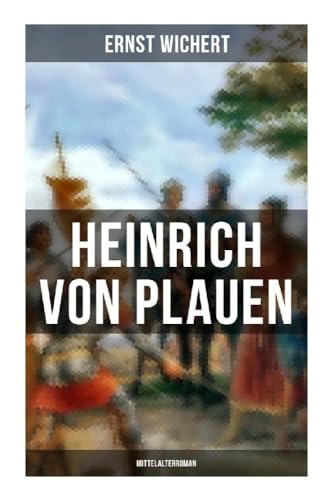 Heinrich von Plauen (Mittelalterroman): Historischer Roman aus dem 15. Jahrhundert - Eine Geschichte aus dem deutschen Osten von Musaicum Books