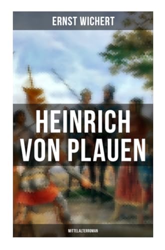 Heinrich von Plauen (Mittelalterroman): Historischer Roman aus dem 15. Jahrhundert - Eine Geschichte aus dem deutschen Osten