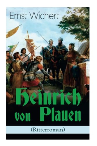 Heinrich von Plauen (Ritterroman): Historischer Roman aus dem 15. Jahrhundert - Eine Geschichte aus dem deutschen Osten von E-Artnow