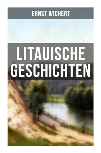 Litauische Geschichten: Lebendige Schilderungen aus dem Leben der im Nordosten Ostpreußens ansässigen Litauer: Ansas und Grita + Die Schwestern + Ewe + Der Schaktarp von Musaicum Books