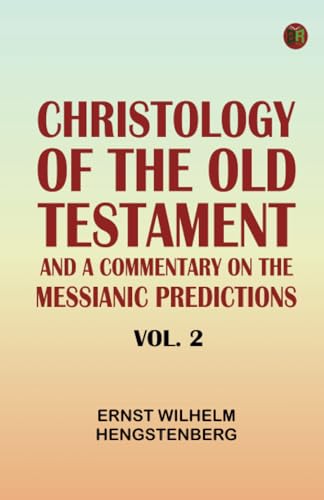 Christology of the Old Testament: And a Commentary on the Messianic Predictions. Vol. 2 von Zinc Read