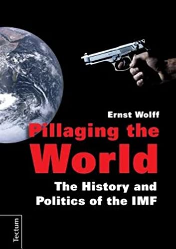 Pillaging the World: The History and Politics of the IMF von Tectum Verlag
