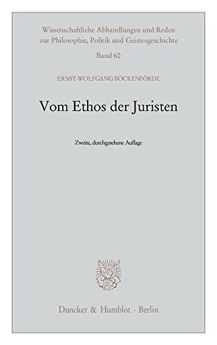 Vom Ethos der Juristen. (Wissenschaftliche Abhandlungen und Reden zur Philosophie, Politik und Geistesgeschichte, Band 60)
