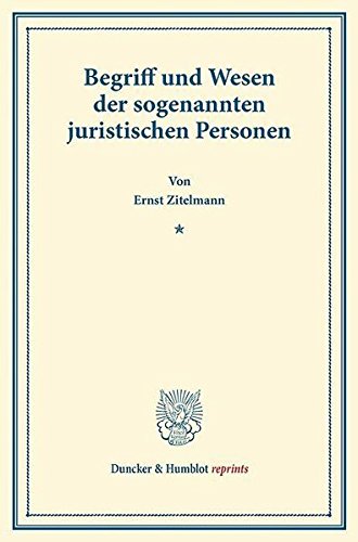 Begriff und Wesen der sogenannten juristischen Personen.: Von der Juristenfacultät in Leipzig gekrönte Preisschrift. (Duncker & Humblot reprints) von Duncker & Humblot