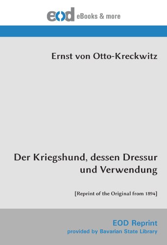 Der Kriegshund, dessen Dressur und Verwendung: [Reprint of the Original from 1894]
