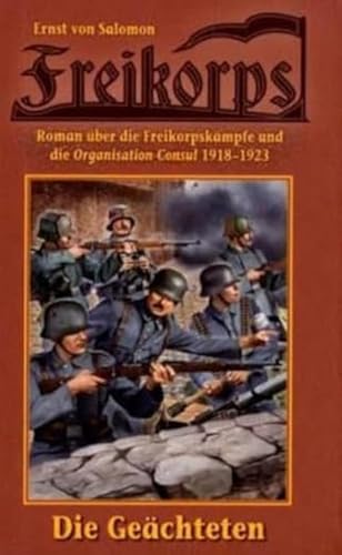 Freikorps "Die Geächteten": Roman über die Freikorpskämpfe und die Organisation Consul 1918-1923 von HJB Verlag & Shop KG