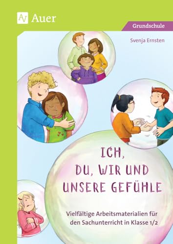 Ich, du, wir und unsere Gefühle: Vielfältige Arbeitsmaterialien für den Sachunterricht in Klasse 1/2 Ich, du, wir und unsere Gefühle: Vielfältige Arbeitsmaterialien für den Sachunterricht in Klasse 1/2 von Auer Verlag in der AAP Lehrerwelt GmbH