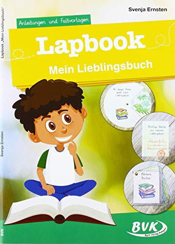Lapbook Mein Lieblingsbuch: Anleitungen und Faltvorlagen (Lapbooks) | Kreativer Sachunterricht ab 1. Klasse (BVK Lapbooks)