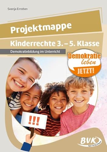 Projektmappe Kinderrechte 3. - 5. Klasse: Demokratiebildung im Unterricht (Demokratie leben - jetzt!) von BVK Buch Verlag Kempen GmbH