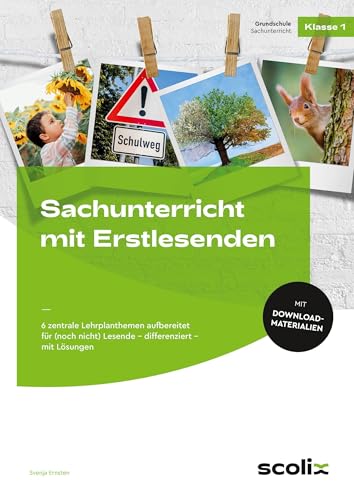 Sachunterricht mit Erstlesenden: 6 zentrale Lehrplanthemen aufbereitet für (noch nicht) Lesende - differenziert - mit Lösungen (1. Klasse) von scolix