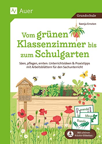 Vom grünen Klassenzimmer bis zum Schulgarten: Säen, pflegen, ernten: Unterrichtsideen & Praxis tipps mit Arbeitsblättern für den Sachunterricht von Auer Verlag i.d.AAP LW