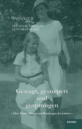 Gewagt, gestolpert und gesprungen: Anthologie über Tiefen, Höhen und Wendungen des Lebens von Engelsdorfer Verlag