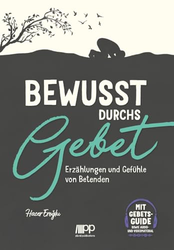 Bewusst durchs Gebet: Erzählungen und Gefühle von Betenden Bewusst durchs Gebet: Erzählungen und Gefühle von Betenden von Plural Publications GmbH