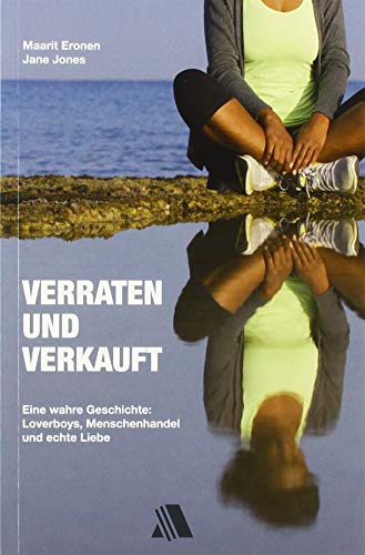 Verraten und verkauft: Eine wahre Geschichte: Loverboys, Menschenhandel und echte Liebe von Asaph Verlag