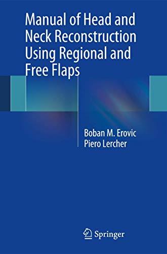 Manual of Head and Neck Reconstruction Using Regional and Free Flaps von Springer
