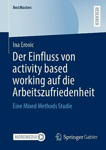 Der Einfluss von activity based working auf die Arbeitszufriedenheit: Eine Mixed Methods Studie (BestMasters) von Springer Gabler