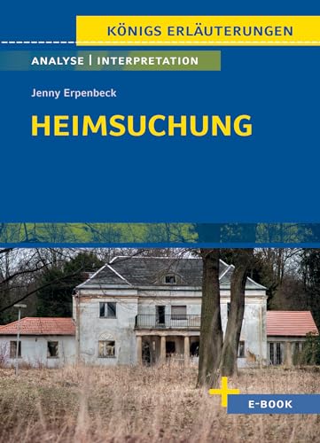 Heimsuchung von Jenny Erpenbeck - Textanalyse und Interpretation: mit Zusammenfassung, Inhaltsangabe, Charakterisierung, Szenenanalyse, Prüfungsaufgaben uvm. (Königs Erläuterungen, Band 385) von C. Bange Verlag GmbH