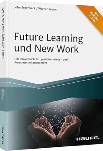 Future Learning und New Work: Das Praxisbuch für gezieltes Werte- und Kompetenzmanagement (Haufe Fachbuch)