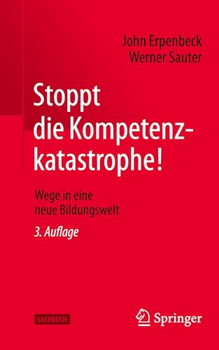 Stoppt die Kompetenzkatastrophe!: Wege in eine neue Bildungswelt von Springer