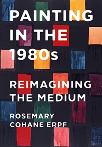 Painting in the 1980s: Reimagining the Medium von Intellect Books