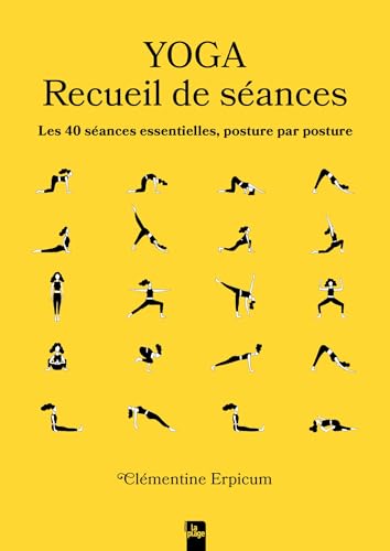 Yoga - Recueil de séances: Les 40 séances essentielles, posture par posture von LA PLAGE