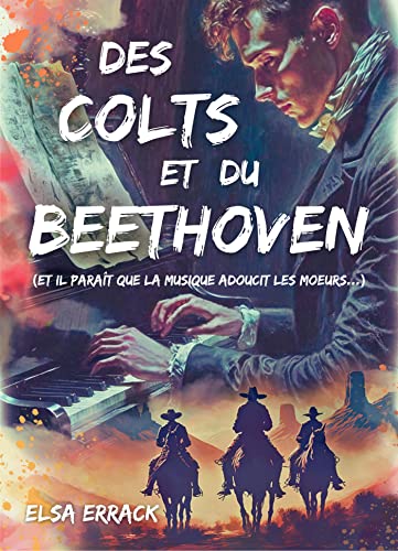 Des Colts et du Beethoven: (Et il paraît que la musique adoucit les moeurs...) von Librinova