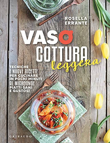 Vasocottura leggera. Tecniche e nuove ricette per cucinare in pochi minuti al microonde piatti sani e gustosi (Sapori e fantasia) von SAPORI E FANTASIA