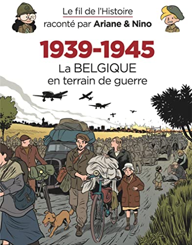 Le fil de l'Histoire raconté par Ariane & Nino - 1939-1945 La Belgique en terrain de guerre: Tome 3, La Belgique en terrain de guerre