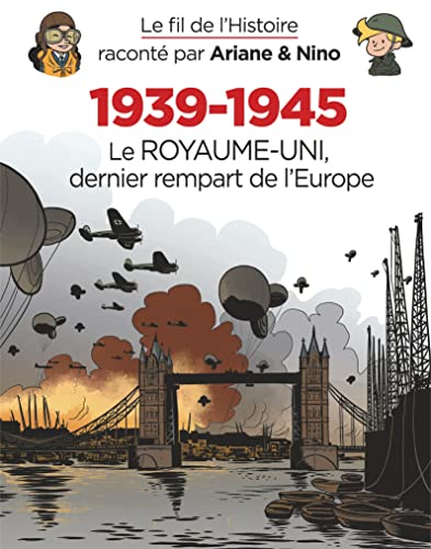 Le fil de l'Histoire raconté par Ariane & Nino - 1939-1945 - Le Royaume-Uni dernier rempart de l'Eur: Le Royaume-Uni dernier rempart de l'Europe von DUPUIS