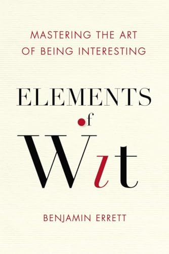 Elements of Wit: Mastering the Art of Being Interesting von TarcherPerigee