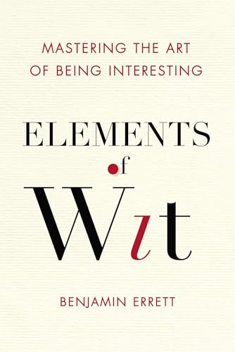 Elements of Wit: Mastering the Art of Being Interesting Elements of Wit: Mastering the Art of Being Interesting von TarcherPerigee