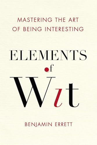 Elements of Wit: Mastering the Art of Being Interesting von TarcherPerigee