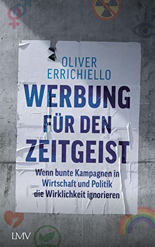 Werbung für den Zeitgeist: Wenn bunte Kampagnen in Wirtschaft und Politik die Wirklichkeit ignorieren