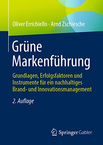 Grüne Markenführung: Grundlagen, Erfolgsfaktoren und Instrumente für ein nachhaltiges Brand- und Innovationsmanagement